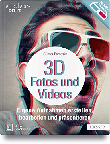 3D-Fotos und -Videos: Eigene Aufnahmen erstellen, bearbeiten und präsentieren. Analog & digital inkl. 360°-Aufnahmen (Virtual Reality) und Raspberry Pi-Kamera (#makers DO IT) von Hanser Fachbuchverlag
