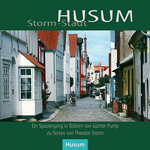 Storm-Stadt Husum - Ein Rundgang auf den Spuren des Dichters: Ein Spaziergang in Bilden von Günter Pump zu Texten von Theodor Storm von Husum Druck