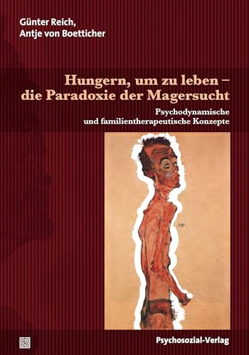 Hungern, um zu leben – die Paradoxie der Magersucht: Psychodynamische und familientherapeutische Konzepte (Therapie & Beratung)