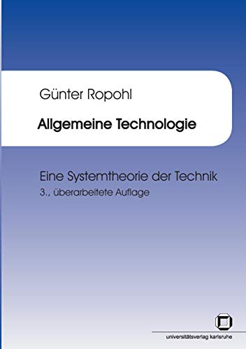 Allgemeine Technologie : eine Systemtheorie der Technik: Habilitationsschrift von KIT Scientific Publishing
