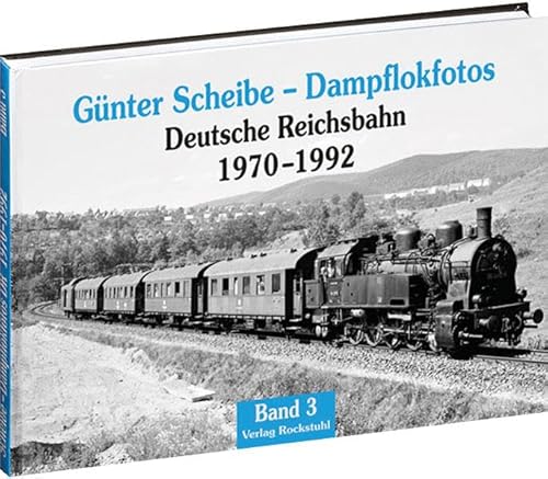 Günter Scheibe - Dampflokfotos: Deutsche Reichsbahn 1970-1992 - Band 3