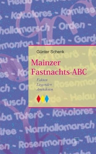 Mainzer Fastnachts-ABC: Fakten - Legenden - Anekdoten von Leinpfad Verlag
