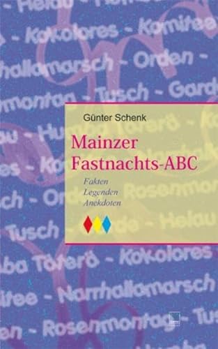 Mainzer Fastnachts-ABC. Fakten - Legenden - Anekdoten