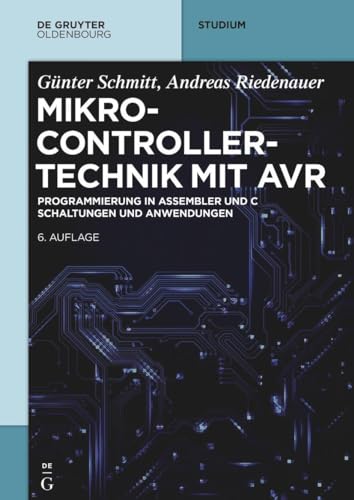Mikrocontrollertechnik mit AVR: Programmierung in Assembler und C – Schaltungen und Anwendungen (De Gruyter Studium)