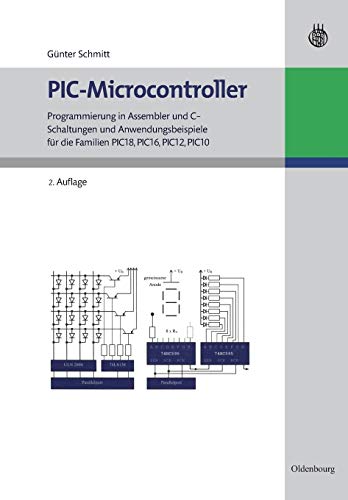 Picmicrocontroller: Programmierung in Assembler und C Schaltungen und Anwendungsbeispiele für die Familien Pic18, Pic16, Pic12, Pic10