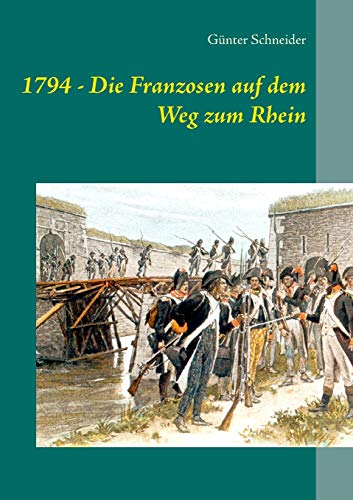 1794 - Die Franzosen auf dem Weg zum Rhein von Books on Demand