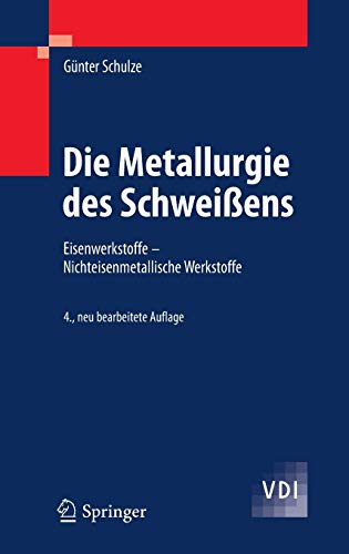 Die Metallurgie des Schweißens: Eisenwerkstoffe - Nichteisenmetallische Werkstoffe (VDI-Buch) von Springer