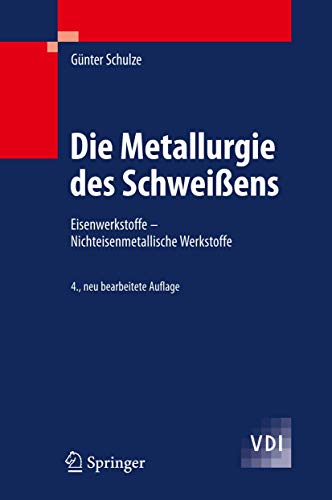 Die Metallurgie des Schweißens: Eisenwerkstoffe - Nichteisenmetallische Werkstoffe (VDI-Buch) von Springer