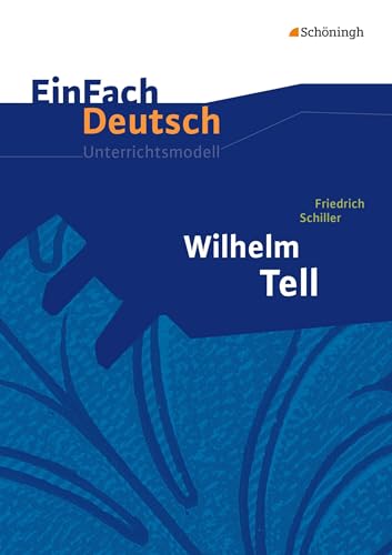 EinFach Deutsch Unterrichtsmodelle: Friedrich Schiller: Wilhelm Tell: Klassen 8 - 10 von Westermann Bildungsmedien Verlag GmbH