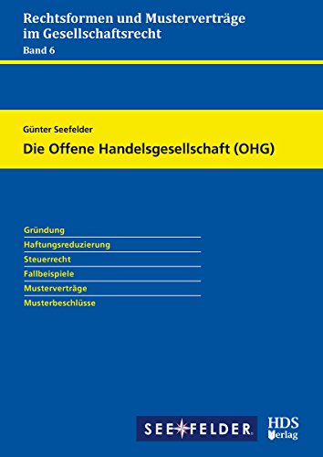 Die Offene Handelsgesellschaft (OHG): Rechtsformen und Musterverträge im Gesellschaftsrecht Band 6