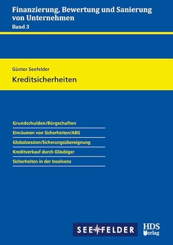 Finanzierung, Bewertung und Sanierung von Unternehmen Band 3/Kreditsicherheiten: Grundschulden/Bürgschaften. Einräumen von Sicherheiten/AGB. ... Gläubiger. Sicherheiten in der Insolvenz von HDS-Verlag