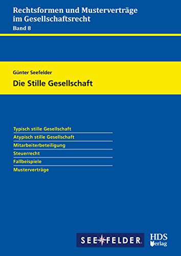 Rechtsformen und Musterverträge im Gesellschaftsrecht / Die Stille Gesellschaft: Rechtsformen und Musterverträge im Gesellschaftsrecht Band 8 von HDS-Verlag