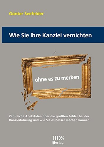 Wie Sie Ihre Kanzlei vernichten ohne es zu merken von Hds-Verlag, Weil im Schönbuch