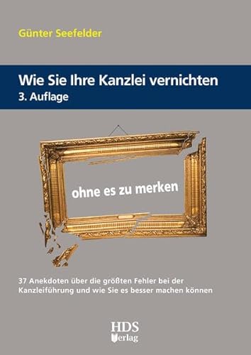 Wie Sie Ihre Kanzlei vernichten ohne es zu merken Wie Sie Ihre Kanzlei vernichten ohne es zu merken von HDS-Verlag