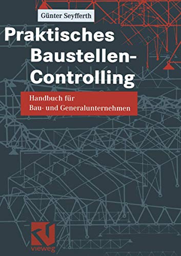 Praktisches Baustellen-Controlling: Handbuch für Bau- und Generalunternehmen von Vieweg+Teubner Verlag