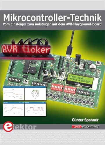 Mikrocontroller-Technik: Vom Einsteiger zum Aufsteiger mit dem AVR-Playground-Board von Elektor Verlag