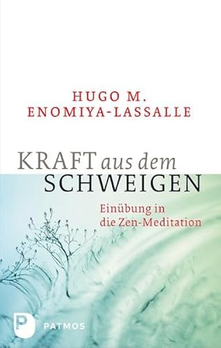 Kraft aus dem Schweigen - Einübung in die Zen-Meditation