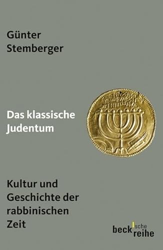Das klassische Judentum: Kultur und Geschichte der rabbinischen Zeit (Beck'sche Reihe)