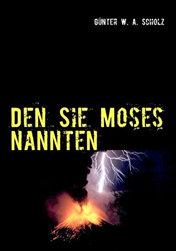 Den Sie Moses nannten: Roman einer bedrohenden Offenbarung Den Sie Moses nannten: Roman einer bedrohenden Offenbarung von Books on Demand