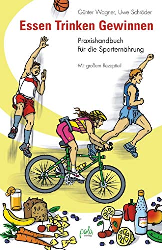 Essen - Trinken - Gewinnen: Praxishandbuch für die Sporternährung. Mit großem Rezeptteil