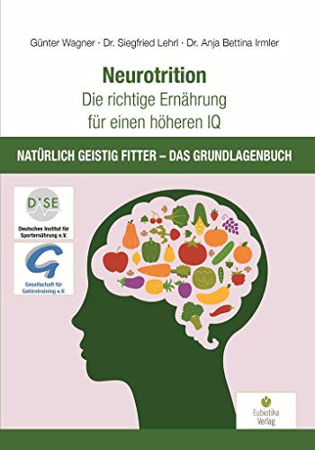 Neurotrition - Die richtige Ernährung für einen höheren IQ: Natürlich geistig fitter - Das Grundlagenbuch