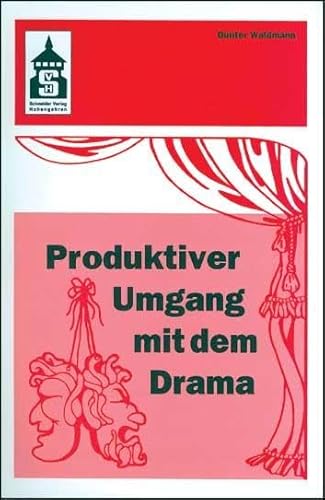 Produktiver Umgang mit dem Drama: Eine systematische Einführung in das produktive Verstehen traditioneller und moderner Dramenformen und das Schreiben ... (Sekundarstufe I und II) und Hochschule von Schneider Verlag GmbH