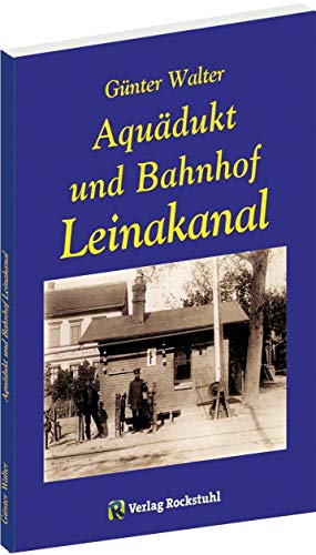 Aquädukt und Bahnhof Leinakanal in Thüringen bei Gotha 1844-1994