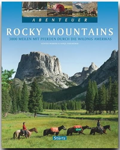 Abenteuer ROCKY MOUNTAINS - 3000 Meilen mit PFERDEN durch die Wildnis AMERIKAS - Ein Bildband mit über 210 Bildern auf 128 Seiten - STÜRTZ Verlag von Strtz Verlag
