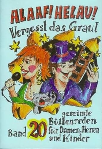 Alaaf! Helau! Vergesst das Grau!: Band 20 gereimte Büttenreden für Damen, Herren und Kinder von Ebert, Regina Verlag