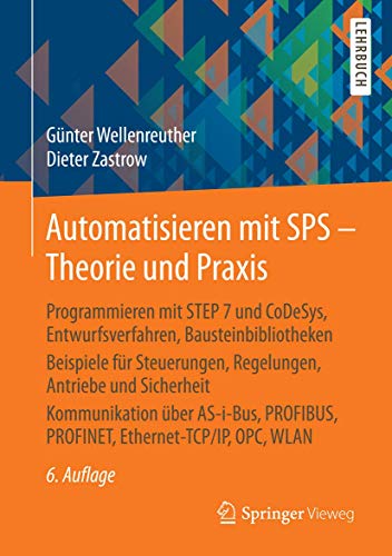 Automatisieren mit SPS - Theorie und Praxis: Programmieren mit STEP 7 und CoDeSys, Entwurfsverfahren, Bausteinbibliotheken Beispiele für Steuerungen, ... PROFINET, Ethernet-TCP/IP, OPC , WLAN von Springer Vieweg