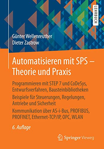 Automatisieren mit SPS - Theorie und Praxis: Programmieren mit STEP 7 und CoDeSys, Entwurfsverfahren, Bausteinbibliotheken Beispiele für Steuerungen, ... PROFINET, Ethernet-TCP/IP, OPC , WLAN von Springer
