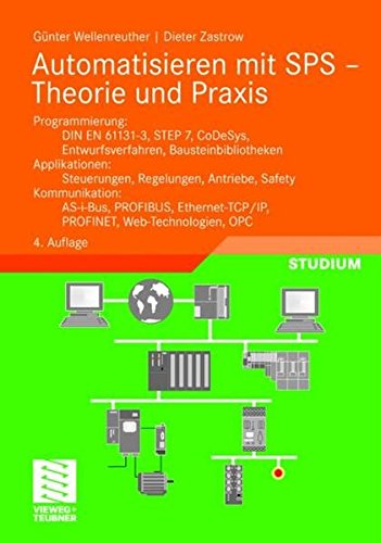 Automatisieren mit SPS - Theorie und Praxis: Programmierung: DIN EN 61131-3, STEP7, CoDeSys, Entwurfsverfahren, Bausteinbibliotheken. Applikationen: ... OPC (Viewegs Fachbücher der Technik)