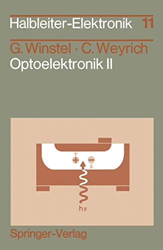 Halbleiter-Elektronik, Bd.11: Optoelektronik II. Photodioden, Phototransistoren, Photoleiter und Bildsensoren Halbleiter-Elektronik, Bd.11: Optoelektronik II. Photodioden, Phototransistoren, Photoleiter und Bildsensoren von Springer