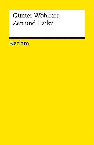 Zen und Haiku. oder Mu in der Kunst HaiKühe zu hüten nebst den anderen Texten für Nichts und wieder Nichts: Wohlfart, Günter – Deutsch-Lektüre, ... (Reclams Universal-Bibliothek)