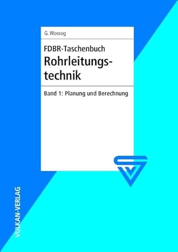 FDBR - Taschenbuch Rohrleitungstechnik / FDBR-Taschenbuch Rohrleitungstechnik: Band 1: Planung und Berechnung FDBR - Taschenbuch Rohrleitungstechnik / FDBR-Taschenbuch Rohrleitungstechnik: Band 1: Planung und Berechnung
