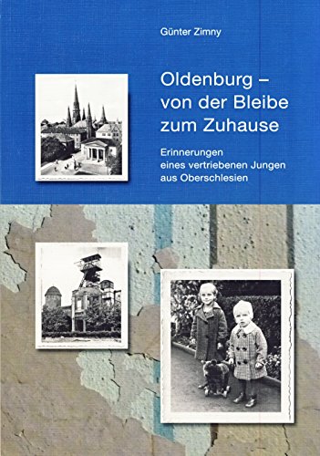 Oldenburg - von der Bleibe zum Zuhause: Erinnerungen eines vertriebenen Jungen aus Oberschlesien von Isensee, Florian, GmbH
