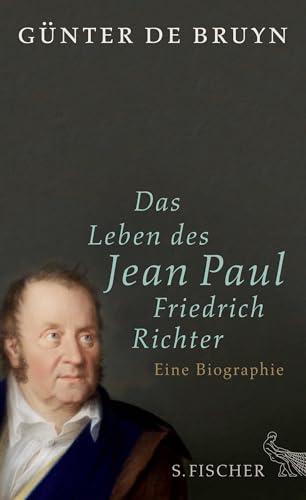 Das Leben des Jean Paul Friedrich Richter: Eine Biographie