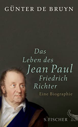 Das Leben des Jean Paul Friedrich Richter: Eine Biographie