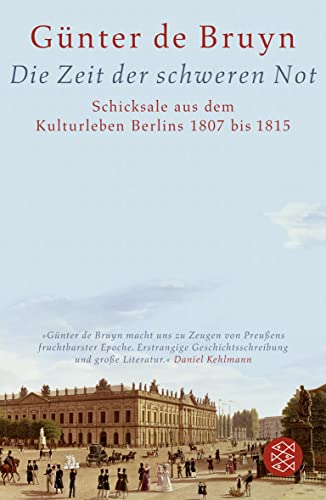 Die Zeit der schweren Not: Schicksale aus dem Kulturleben Berlins 1807 bis 1815 von FISCHER Taschenbuch