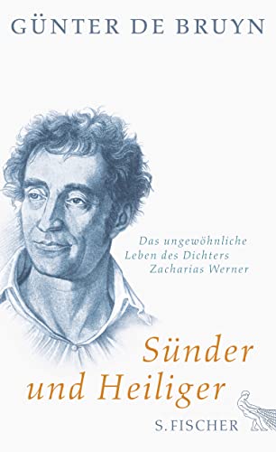 Sünder und Heiliger: Das ungewöhnliche Leben des Dichters Zacharias Werner von FISCHER, S.