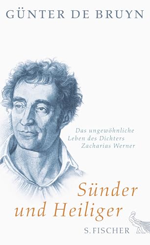 Sünder und Heiliger: Das ungewöhnliche Leben des Dichters Zacharias Werner von FISCHER, S.