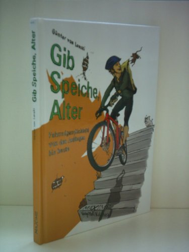 Gib Speiche, Alter!: Fahrradgeschichte(n) von den Anfängen bis heute von Maxime-Verlag