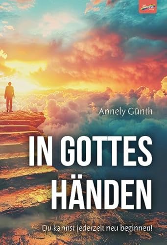 In Gottes Händen: Du kannst jederzeit neu beginnen In Gottes Händen: Du kannst jederzeit neu beginnen von Spirit Rainbow Verlag