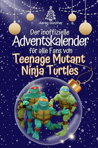 Der inoffizielle Adventskalender für alle Fans von Teenage Mutant Ninja Turtles - 2024