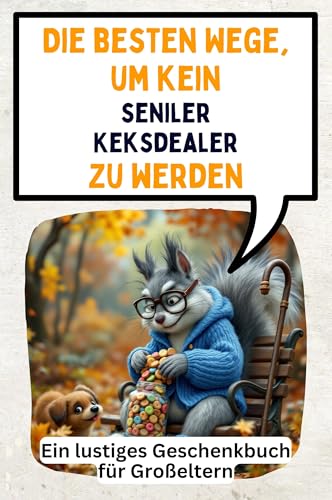Die besten Wege, um kein seniler Keksdealer zu werden: Ein lustiges Geschenkbuch für Großeltern von FlipFlop