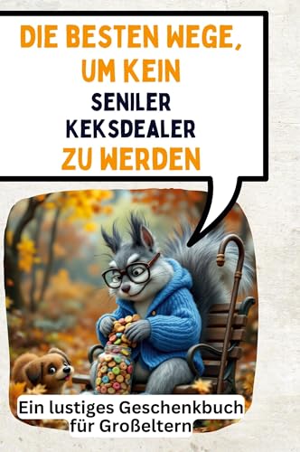 Die besten Wege, um kein seniler Keksdealer zu werden: Ein lustiges Geschenkbuch für Großeltern von FlipFlop