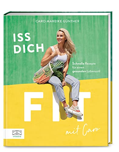 Iss dich fit mit Caro: Schnelle Rezepte für einen gesunden Lebensstil Iss dich fit mit Caro: Schnelle Rezepte für einen gesunden Lebensstil von ZS Verlag