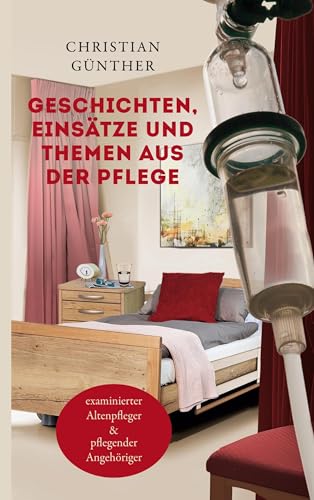 Geschichten, Einsätze und Themen aus der Pflege: mit Beteiligungen von "Die zivilen Fahnder/innen" und "Wagen TS-89" von BoD – Books on Demand
