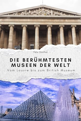 Die berühmtesten Museen der Welt - Das perfekte Geschenk für Männer und Frauen zu Weihnachten und Geburtstag: Vom Louvre bis zum British Museum von FlipFlop