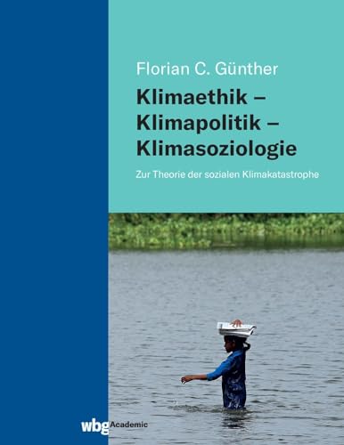Klimaethik – Klimapolitik – Klimasoziologie: Zur Theorie der sozialen Klimakatastrophe von Herder Verlag GmbH